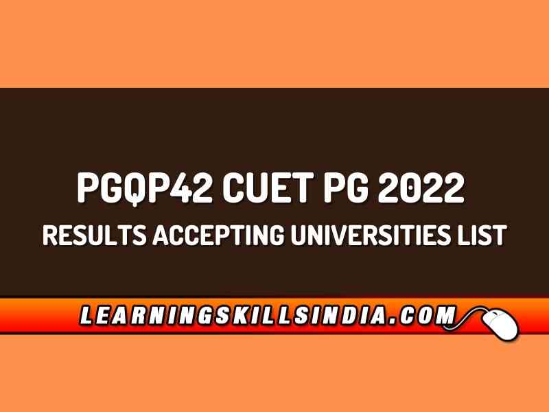 PGQP42 CUET PG 2022 Results Accepting Universities List